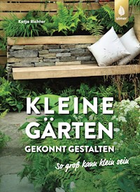 Kleine Gärten gekonnt gestalten. So groß kann klein sein. - Katja Richter - E-Book