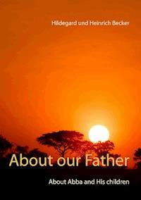 About our Father - Hildegard und Heinrich Becker - E-Book