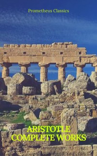 Aristotle: Complete Works (Prometheus Classics) - Aristotle - E-Book