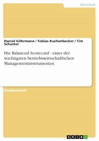 Die Balanced Scorecard - eines der wichtigsten betriebswirtschaftlichen Managementinstrumenten - Daniel Göhrmann - E-Book