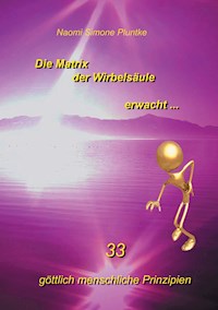 Die Matrix der Wirbelsäule erwacht - Naomi Simone Pluntke - E-Book