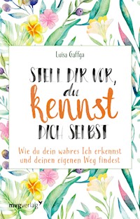 Stell dir vor, du kennst dich selbst - Luisa Gaffga - E-Book