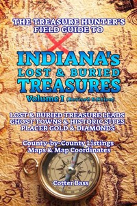 The Treasure Hunter's Guide To INDIANA'S LOST & BURIED TREASURES, Volume I - Cotter Bass - E-Book