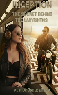 The Secret Behind The Labyrinths Inception - Önder Köksal - E-Book