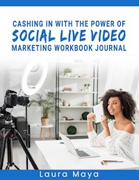 Cashing In With The Power Of Social Live Video Marketing  Workbook Journal - Laura Maya - E-Book