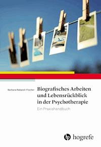Biografisches Arbeiten Und Lebensruckblick In Der Psychotherapie Barbara Rabaioli Fischer E Book Legimi Online