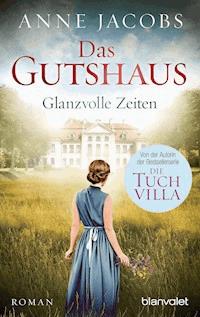 Das Gutshaus - Glanzvolle Zeiten - Anne Jacobs  - E-Book