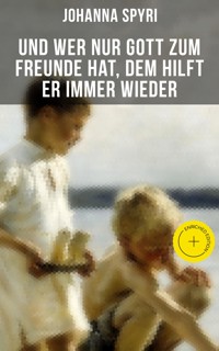 Und wer nur Gott zum Freunde hat, dem hilft er immer wieder - Johanna  Spyri - E-Book