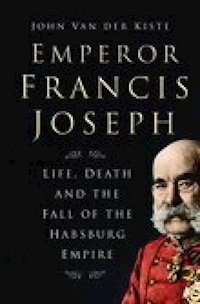 Emperor Francis Joseph - John Van der Kiste - E-Book