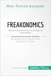 Freakonomics. Zusammenfassung & Analyse des Bestsellers von Steven Levitt und Stephen Dubner - 50Minuten.de - E-Book