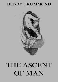 The Ascent Of Man - Henry Drummond - E-Book