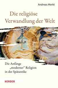 Die religiöse Verwandlung der Welt - Andreas Merkt - E-Book