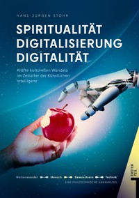 Spiritualität Digitalisierung Digitalität Lebenswelten unserer Zeit - Hans-Jürgen  Stöhr - E-Book