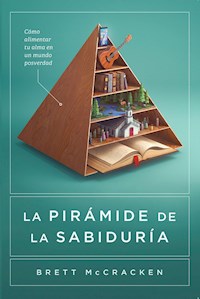 La Pirámide de la Sabiduría - Brett McCracken - E-Book