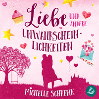Liebe und andere Unwahrscheinlichkeiten - Michelle Schrenk - Hörbuch
