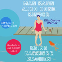 Man kann auch ohne Kinder keine Karriere machen (Ungekürzte Lesung) - Ella Carina Werner - Hörbuch