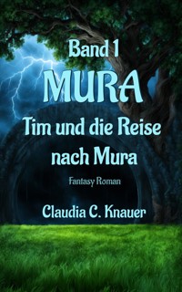 MURA Band 1 - Tim und die Reise nach Mura - Claudia C. Knauer - E-Book