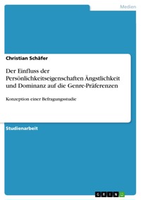 Der Einfluss der Persönlichkeitseigenschaften Ängstlichkeit und Dominanz auf die Genre-Präferenzen - Christian Schäfer - E-Book