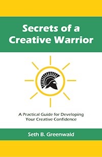 Secrets of a Creative Warrior - Seth B. Greenwald - E-Book