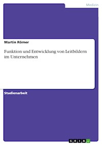 Funktion und Entwicklung von Leitbildern im Unternehmen - Martin Römer - E-Book