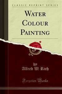 Water Colour Painting - Alfred W. Rich - E-Book