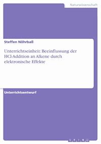 Unterrichtseinheit: Beeinflussung der HCl-Addition an Alkene durch elektronische Effekte - Steffen Nöhrbaß - E-Book