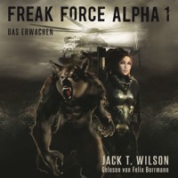 Freak Force Alpha: Das Erwachen - Freak Force Alpha, Band 1 (ungekürzt) - Jack T. Wilson - Hörbuch