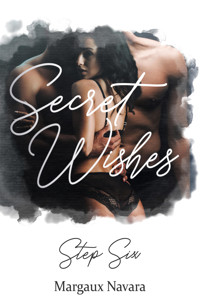 Secret Wishes: Step Six - Margaux Navara - E-Book