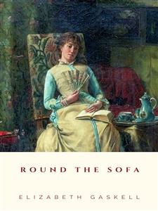 Round the Sofa - Elizabeth Gaskell - E-Book