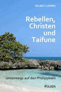 Rebellen, Christen und Taifune - Helmut Ludwig - E-Book