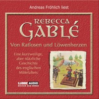 Von Ratlosen und Löwenherzen - Eine kurzweilige, aber nützliche Geschichte des englischen Mittelalters - Rebecca Gablé - Hörbuch