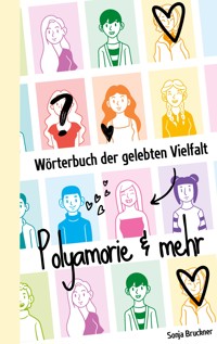 Wörterbuch der gelebten Vielfalt: Polyamorie & mehr - Sonja Bruckner - E-Book