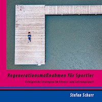 Regenerationsmaßnahmen für Sportler - Stefan Schurr - E-Book