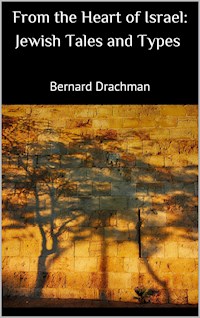From the Heart of Israel: Jewish Tales and Types - Bernard Drachman - E-Book