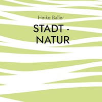 Stadt - Natur - Heike Baller - E-Book