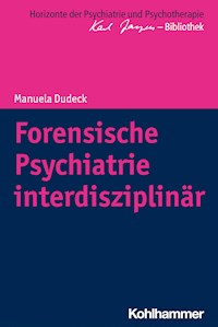 Forensische Psychiatrie interdisziplinär - Manuela Dudeck - E-Book