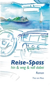 Reise-Spass - Hin & weg & voll dabei - Theo von Moos - E-Book
