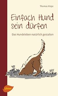 Einfach Hund sein dürfen - Thomas Riepe - E-Book