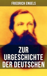 Friedrich Engels: Zur Urgeschichte der Deutschen - Engels Friedrich - E-Book