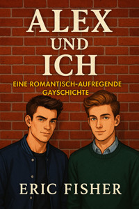 Alex und ich - Eric Fisher - E-Book