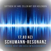 Sättigen Sie Ihre Zellen mit der heilenden Schumann Resonanz Frequenz (7,83 Hz) - Schumann Resonanz - NEOWAVES Frequenztherapie - Hörbuch