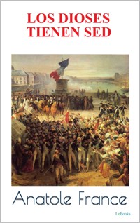 Los Dioses Tienen Sed - Anatole France - Anatole France - E-Book