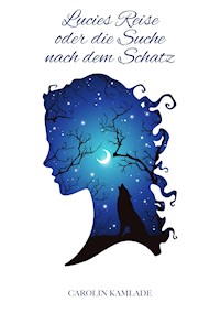 Lucies Reise oder die Suche nach dem Schatz - Carolin Kamlade - E-Book