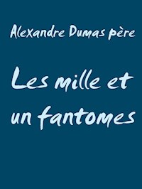 Les mille et un fantomes - Alexandre Dumas père - E-Book