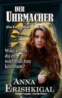 Der Uhrmacher: ein kurzroman - Anna Erishkigal - E-Book