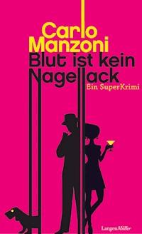 Blut ist kein Nagellack - Manzoni Carlo - E-Book
