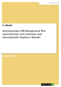 Internationales HR-Management. Wie unterscheiden sich nationale und internationale Employer Brands? - C. Hörnle - E-Book