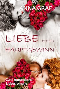 Liebe ist ein Hauptgewinn: Doppelband - zwei romantische Liebesromane - Anna Graf - E-Book