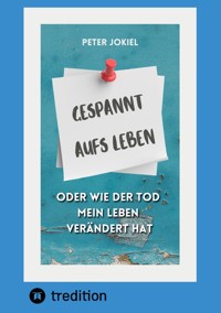 Gespannt aufs Leben, - Peter Jokiel - E-Book