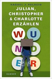 Wunder – Julian, Christopher und Charlotte erzählen - Raquel J. Palacio - E-Book